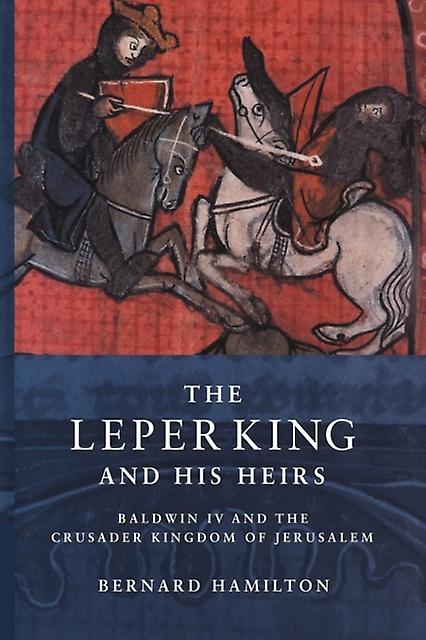 The Leper King And His Heirs by Bernard University of Nottingham Hamilton Paperback