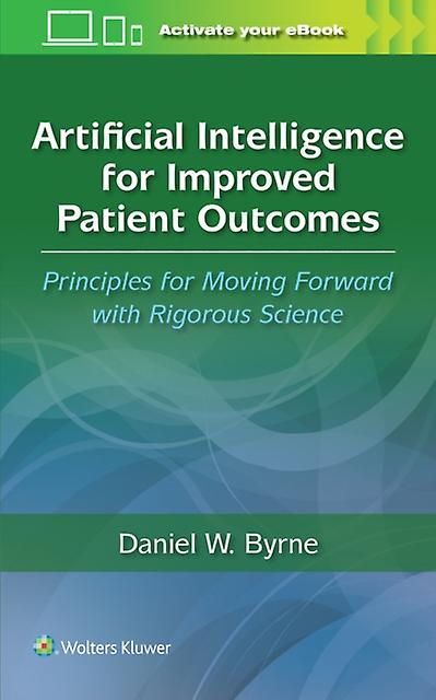 Artificial Intelligence For Improved Patient Outcomes by DANIEL W. BYRNE Paperback Book