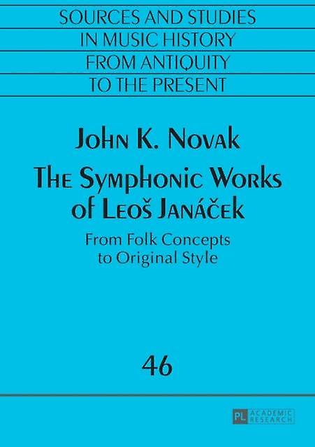 The Symphonic Works Of Leos Janacek by John K. Novak Paperback Book