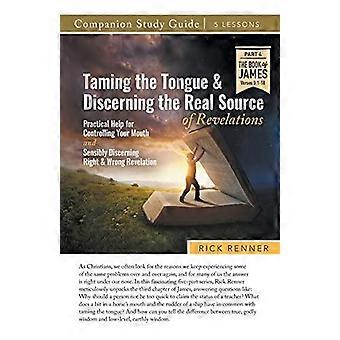 Guia de Estudo: Domando a Língua e Discernindo a Verdadeira Fonte das Revelações - Rick Renner
