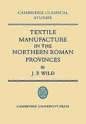 Textile Manufacture in the Northern Roman Provinces