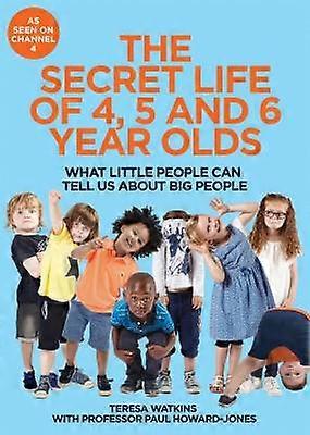 The Secret Life of 4 5 and 6 Year Olds
