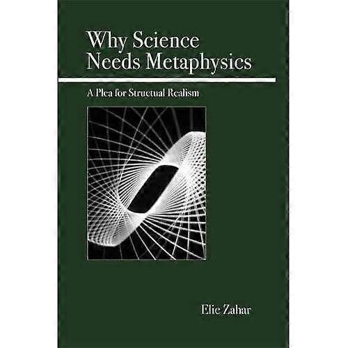 Why Science Needs Metaphysics: A Plea for Structural Realism