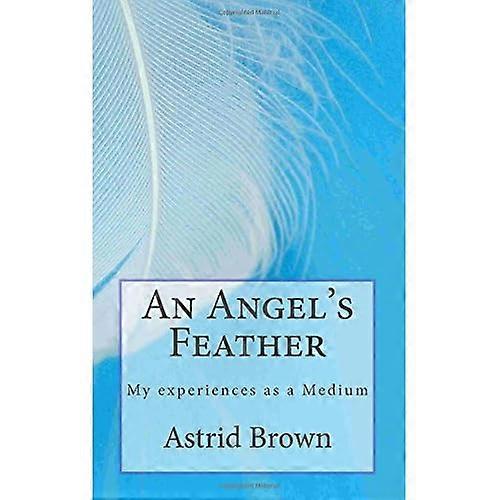 An Angel's Feather: My Experiences as a Medium