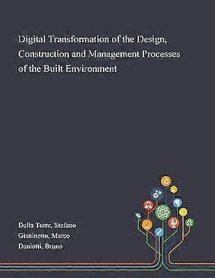 Digital Transformation of the Design Construction and Management Processes of the Built Environment