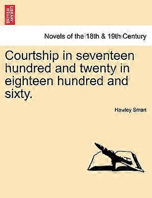 Courtship in seventeen hundred and twenty in eighteen hundred and sixty