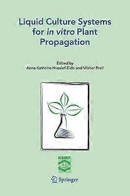 Liquid Culture Systems for in vitro Plant Propagation