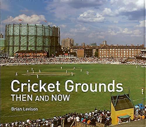 Cricket Grounds Then and Now (Then and Now)
