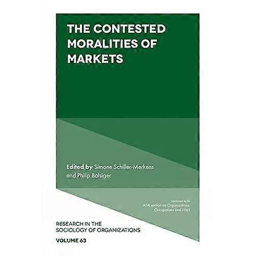 The Contested Moralities of Markets (Research in the Sociology of Organizations)