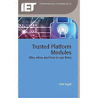 Trusted Platform Modules Why When And How To Use Them - Segall, Ariel