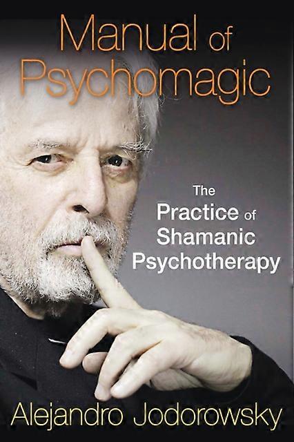 Manual Of Psychomagic by Alejandro Jodorowsky Paperback