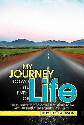 My Journey Down the Path of Life The Journey Is the Road We Are Destined to Take May the Light Shine Brightly on Our Path
