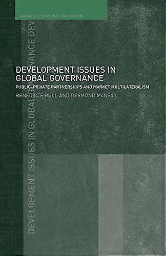 Development Issues in Global Governance: Public Private Partnerships and Market Multilateralism