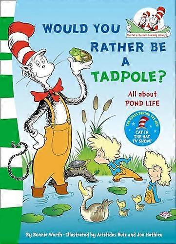 Would you rather be a tadpole? (The Cat in the Hats Learning Library)