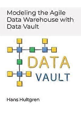 Modeling the Agile Data Warehouse with Data Vault Volume 1