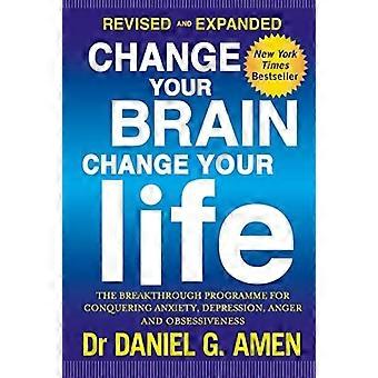 Change Your Brain, cambia la tua vita: Edizione riveduta e ampliata: il programma di innovazione per conquistare l'ansia...
