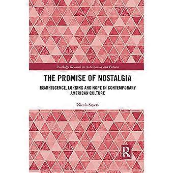 Nostalgian lupaus: muistelu, kaipaus ja toivo nykyaikaisessa amerikkalaisessa kulttuurissa (Routledgen tutkimus ennakoinnissa ja tulevaisuuksissa)
