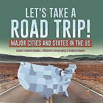 Auf geht's auf einen Roadtrip! : Die wichtigsten Städte und Bundesstaaten in den USA Klasse 5 Sozialkunde Geographie & Kulturen Kinder Bücher