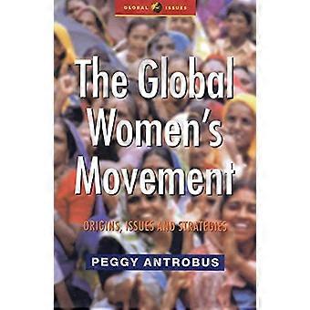 The Global Women's Movement: Origins, Issues and Strategies