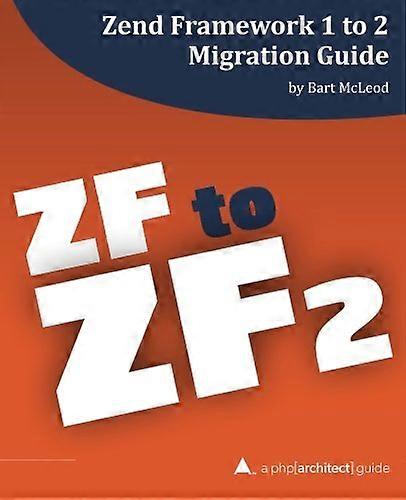 Zend Framework 1 to 2 Migration Guide: A PHP[Architect] Guide