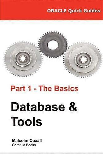 Oracle Quick Guides Part 1 - The Basics Database & Tools (Oracle Quick Guides)