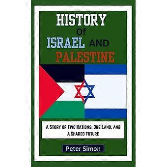 History Of Israel And Palestine A Story Of Two Nations One Land And A Shar - Peter Simon - Paperback - English Book - History