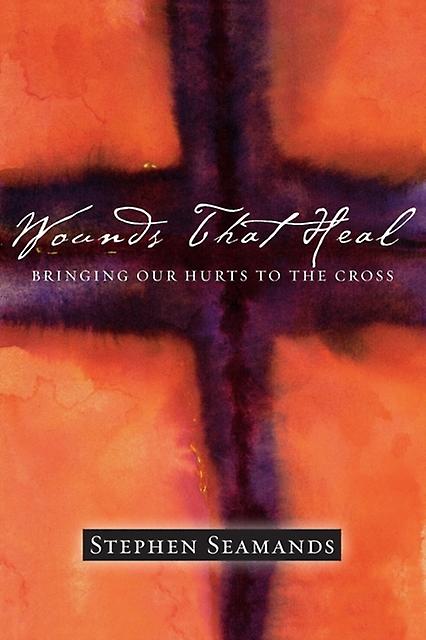 Wounds That Heal  Bringing Our Hurts To The Cross by Stephen Seamands Paperback