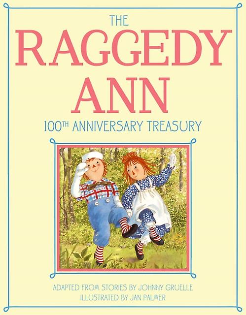 The Raggedy Ann 100th Anniversary Treasury How Raggedy Ann Got Her Candy Heart by Johnny Gruelle & Illustrated by Jan Palmer Paperback Book