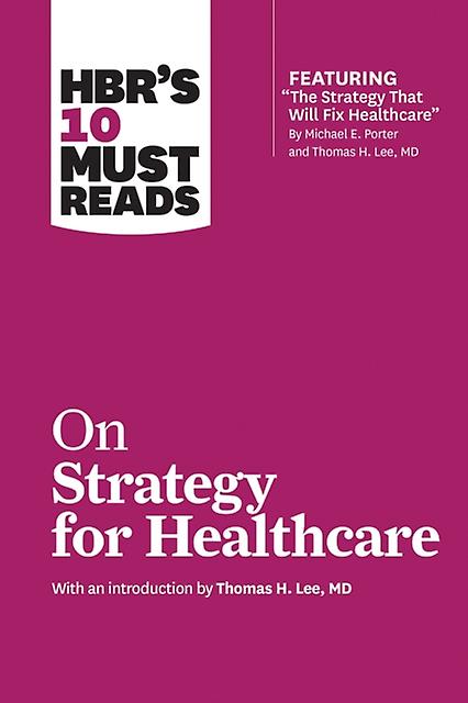 Hbrs 10 Must Reads On Strategy For Healthcare Featuring Articles By Michael E. P by Renee Mauborgne Paperback
