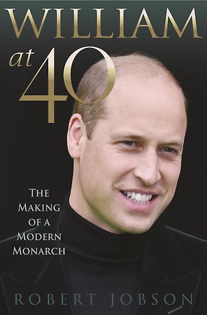 William At 40 - Robert Jobson - Biography: royalty - Gemini Books Group Ltd - Hardback