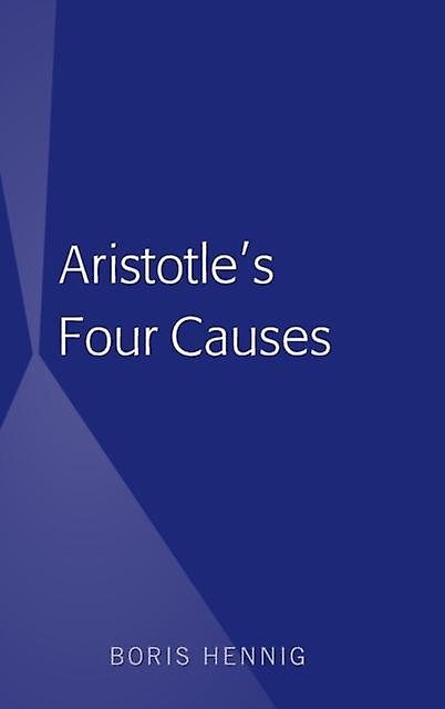 Aristotles Four Causes by Boris Hennig Paperback Book