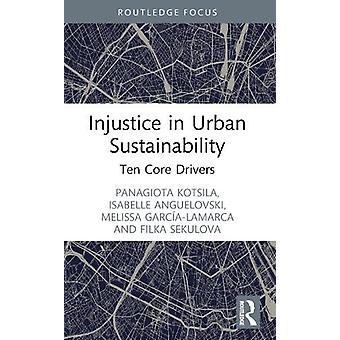 Injustice In Urban Sustainability Ten Core Drivers - Panagiota Kotsila