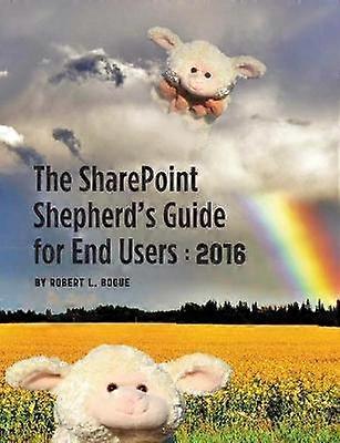 The SharePoint Shepherd's Guide for End Users 2016