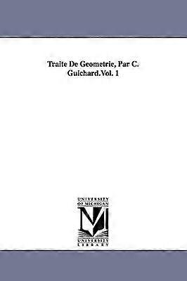Traité De Géometrie Par C. Guichard.Vol. 1