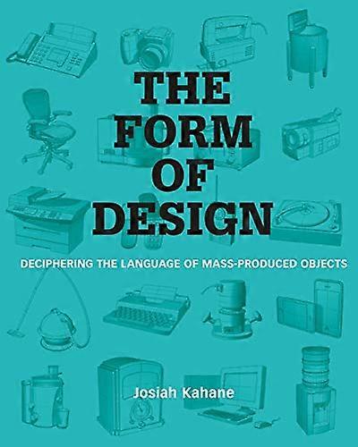 The Form of Design: Deciphering the Language of Mass Produced Objects