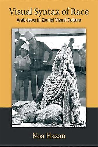 Visual Syntax of Race: Arab Jews in Zionist Visual Culture