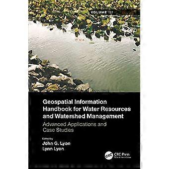 Geospatial Information Handbook for Water Resources and Watershed Management Volume III Advanced Applications and Case Studies