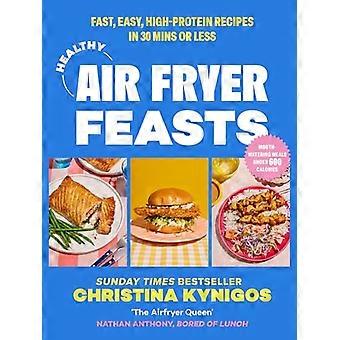 Festines saludables de freidoras de aire: recetas rápidas, fáciles y ricas en proteínas en 30 minutos o menos