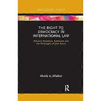 Le droit à la démocratie en droit international : entre procédure, substance et philosophie de John Rawls (Routledge Research in International Law)