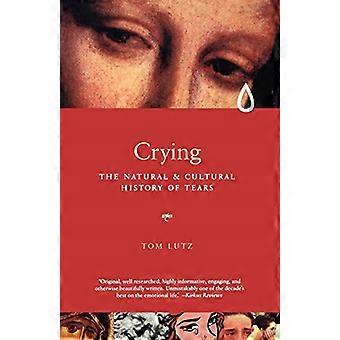 Crying: A Natural and Cultural History of Tears