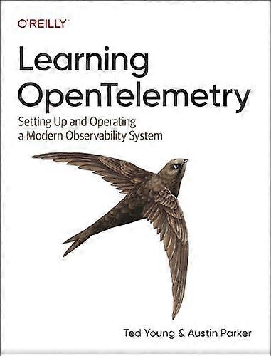 Learning Opentelemetry:  Setting Up and Operating a  Modern Observability System