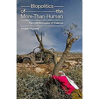 Biopolitics of the More-Than-Human: Forensic Ecologies of Violence (ANIMA: Critical Race Studies Ellers)