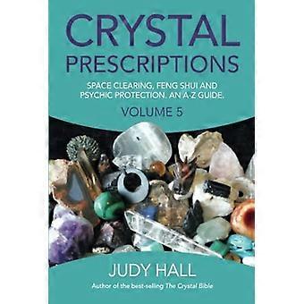 Crystal recepten: Ruimte Clearing, Feng Shui en psychische bescherming. Een gids van A-Z.