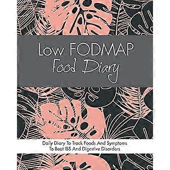 Low FODMAP Food Diary: Diet Diary To Track Foods And Symptoms To Beat IBS, Crohns Disease, Coeliac Disease, Acid Reflux And Other Digestive Disorders