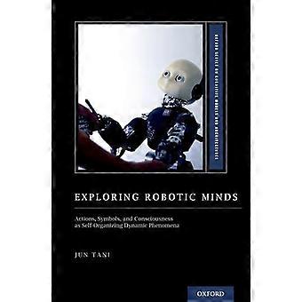 Exploring Robotic Minds Actions Symbols And Consciousness As Self-organizi - Jun Tani - Hardcover - en Book