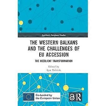 The Western Balkans and the Challenges of EU Accession The Resilient Transformation