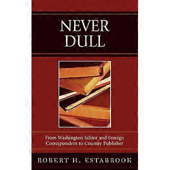 Nunca Monótono: Do ​​Editor de Washington e Correspondente Estrangeiro ao Editor do País - Robert H. Estabrook - Brochura - Livro em Inglês - História