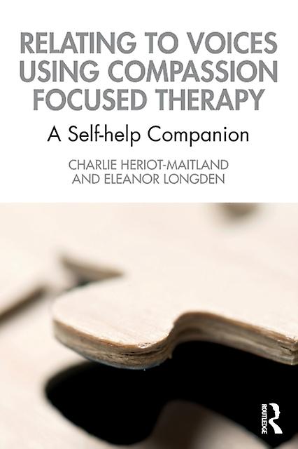Relating To Voices Using Compassion Focused Therapy by Eleanor Longden Paperback