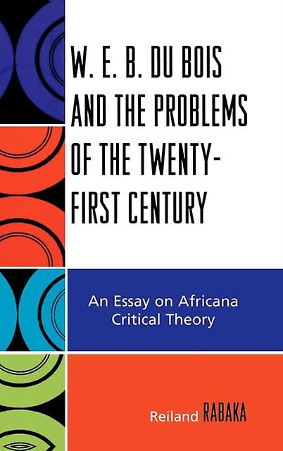 W.e.b. Du Bois And The Problems Of The Twentyfirst Century by Reiland Rabaka Paperback Book