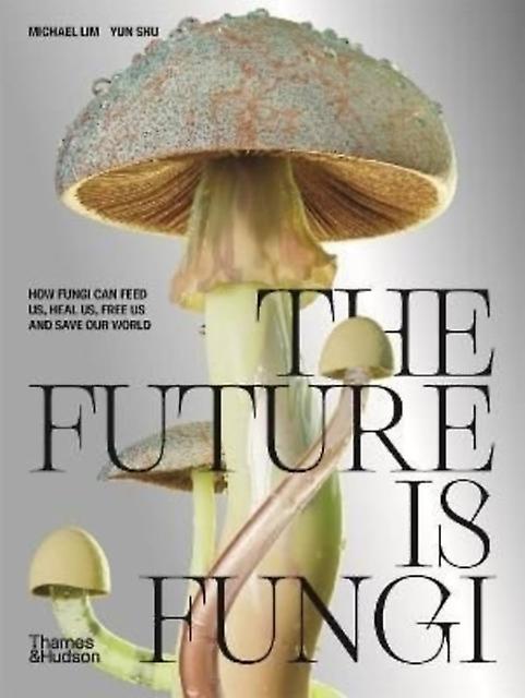 The Future Is Fungi by Yun Shu Hardback Book